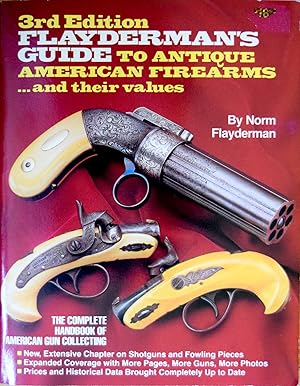 Flayderman's Guide to Antique American Firearms and Their Values (Flayderman's Guide to Antique A...