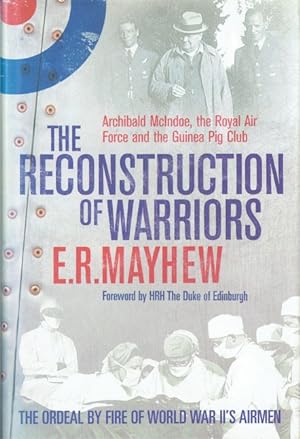 Seller image for THE RECONSTRUCTION OF WARRIORS : ARCHIBALD MCINDOE, THE ROYAL AIR FORCE AND THE GUINEA PIG CLUB for sale by Paul Meekins Military & History Books