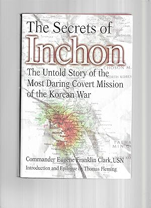 THE SECRETS OF INCHON: The Untold Story Of The Most Daring Covert Mission Of The Korean War. Intr...