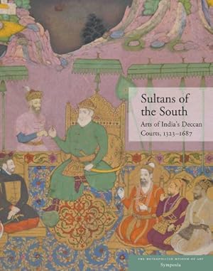 Seller image for Sultans of the South: Arts of India's Deccan Courts, 1323-1687 for sale by Joseph Burridge Books