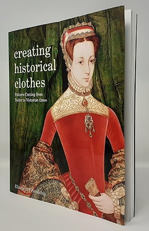 Bild des Verkufers fr Creating Historical Clothes: Pattern Cutting from Tudor to Victorian Times zum Verkauf von Westland Books