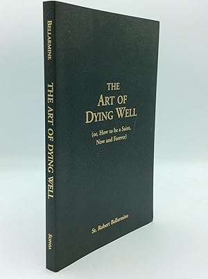 Seller image for THE ART OF DYING WELL (Or, How to Be a Saint, Now and Forever) for sale by Kubik Fine Books Ltd., ABAA