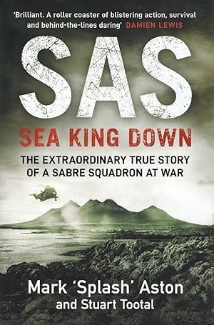 SAS: Sea King Down The Extraordinary True Story of a Sabre Squadron at War