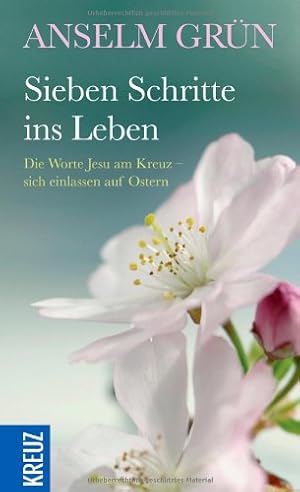 Sieben Schritte ins Leben: Die Worte Jesu am Kreuz - sich einlassen auf Ostern