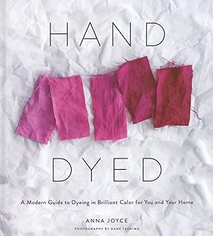 Seller image for Hand Dyed: A Modern Guide to Dyeing in Brilliant Color for You and Your Home for sale by The Anthropologists Closet