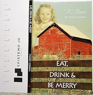 Eat, Drink, & Be Merry: A Memoir