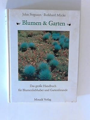 Seller image for Blumen & [und] Garten : das grosse Handbuch fr Blumenliebhaber und Gartenfreunde. John Ferguson ; Burkhard Mcke. [Fachl. Beratung u. Mitarb. Hans Hemauer. Fotos: Jen Zeltner .] for sale by ANTIQUARIAT FRDEBUCH Inh.Michael Simon