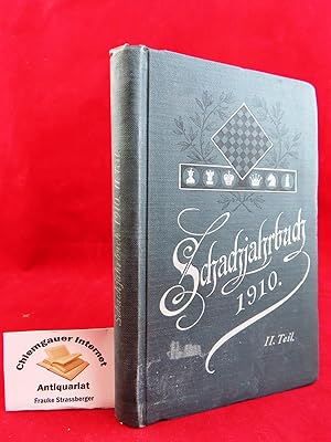 Schachjahrbuch für 1910. II. Teil. XXV. Fortsetzung der Sammlung geistreicher Schachpartien Aufga...