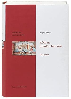 Imagen del vendedor de Kln in preuischer Zeit : 1815 - 1871. Geschichte der Stadt Kln ; Bd. 9, a la venta por nika-books, art & crafts GbR