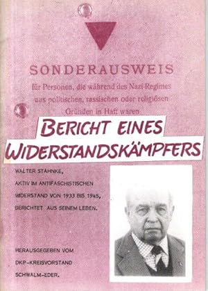 Bericht eines Widerstandskämpfers. Walter Stahnke berichtet aus seinem Leben. Eine Dokumentation ...