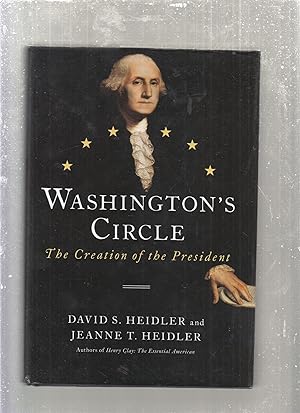 Image du vendeur pour Washington's Circle: The Creation of the President mis en vente par Old Book Shop of Bordentown (ABAA, ILAB)