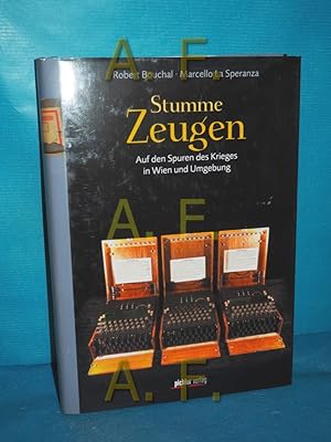 Image du vendeur pour Stumme Zeugen : auf den Spuren des Krieges in Wien und Umgebung Robert Bouchal , Marcello La Speranza mis en vente par Antiquarische Fundgrube e.U.