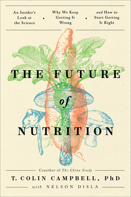 Seller image for The Future of Nutrition: An Insider's Look at the Science, Why We Keep Getting It Wrong, and How to Start Getting It Right (Hardback or Cased Book) for sale by BargainBookStores