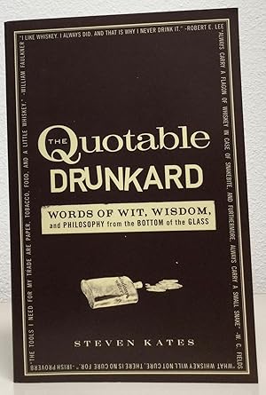 Image du vendeur pour The Quotable Drunkard Words Of Wit, Wisdom, and Philosophy from the Bottom of the Glass mis en vente par Nick of All Trades