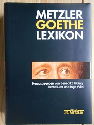 Metzler-Goethe-Lexikon. hrsg. von Benedikt Jeßing, Bernd Lutz und Inge Wild ; Red.: Sabine Matthes