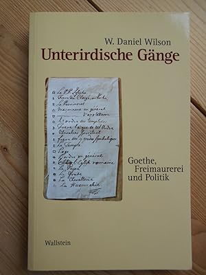 Unterirdische Gänge : Goethe, Freimaurerei und Politik.