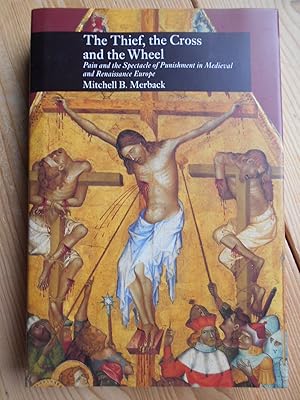 Bild des Verkufers fr The Thief, the Cross and the Wheel : Pain and the Spectacle of Punishment in Medieval and Renaissance Europe. zum Verkauf von Antiquariat Rohde