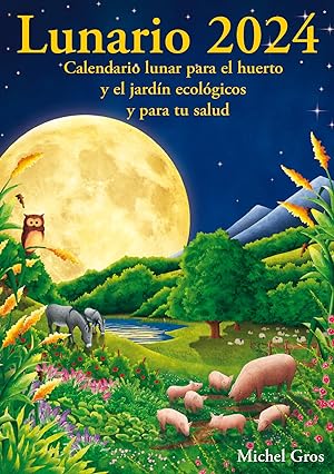 Lunario 2024 Calendario lunar para el huerto y el jardín ecológicos