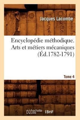 Bild des Verkufers fr Encyclopedie Methodique. Arts Et Metiers Mecaniques. Tome 4 (Ed.1782-1791) zum Verkauf von moluna
