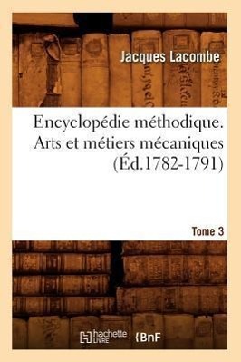 Bild des Verkufers fr Encyclopedie Methodique. Arts Et Metiers Mecaniques. Tome 3 (Ed.1782-1791) zum Verkauf von moluna