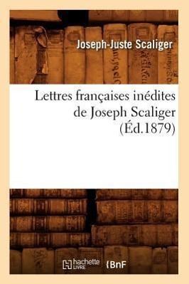 Bild des Verkufers fr Lettres Francaises Inedites de Joseph Scaliger (Ed.1879) zum Verkauf von moluna