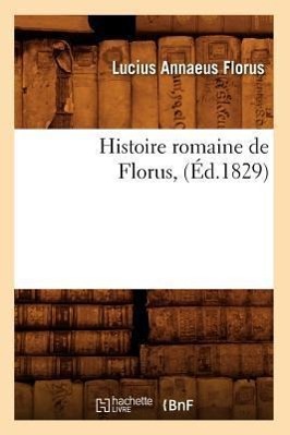 Bild des Verkufers fr Histoire Romaine de Florus, (Ed.1829) zum Verkauf von moluna