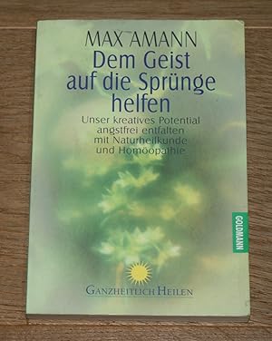 Dem Geist auf die Sprünge helfen. Unser kreatives Potential angstfrei entfalten mit Naturheilkund...