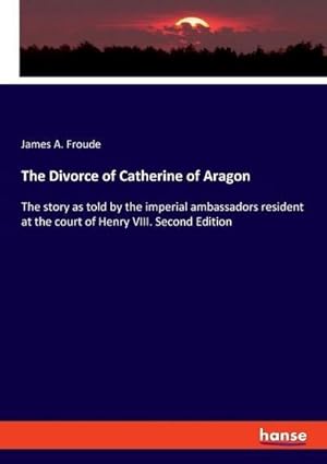 Seller image for The Divorce of Catherine of Aragon for sale by BuchWeltWeit Ludwig Meier e.K.