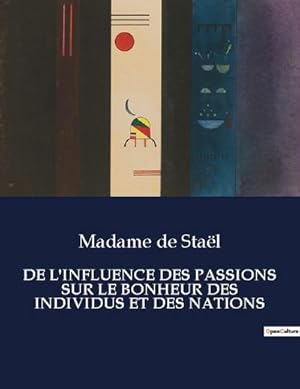 Image du vendeur pour DE L'INFLUENCE DES PASSIONS SUR LE BONHEUR DES INDIVIDUS ET DES NATIONS mis en vente par BuchWeltWeit Ludwig Meier e.K.