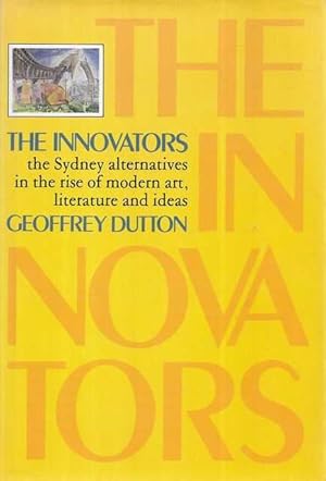 The Innovators: The Sydney Alternatives in the Rise of Modern Art, Literature and Ideas