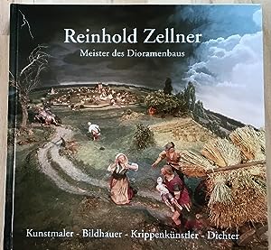 Bild des Verkufers fr Reinhold Zellner : Meister des Dioramenbaus ; Kunstmaler - Bildhauer - Krippenknstler - Dichter. zum Verkauf von Antiquariat Berghammer