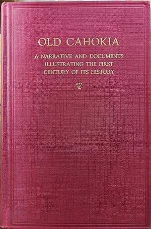 Old Cahokia : A Narrative and Documents Illustrating the First Century of Its History