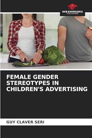 Bild des Verkufers fr FEMALE GENDER STEREOTYPES IN CHILDREN S ADVERTISING zum Verkauf von moluna