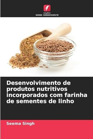 Bild des Verkufers fr Desenvolvimento de produtos nutritivos incorporados com farinha de sementes de linho zum Verkauf von moluna