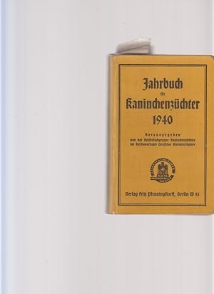 Jahrbuch für Kaninchenzüchter. 1940. Herausgegeben von der Reichsfachgruppe Kaninchenzüchter im R...