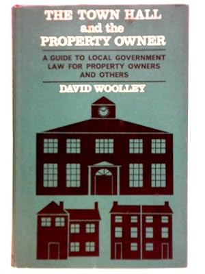 Immagine del venditore per The Town Hall and the Property Owner: A Guide to Local Government Law for Property Owners and Others venduto da World of Rare Books