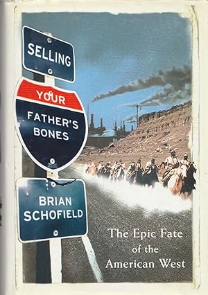 Seller image for Selling Your Father's Bones; the Epic Fate of the American West for sale by Haymes & Co. Bookdealers