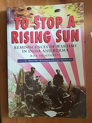 To Stop a Rising Sun: Reminiscences of Wartime in Burma and India