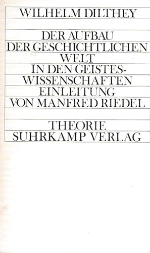 Der Aufbau der geschichtlichen Welt in den Geisteswissenschaften. Einleitung von Manfred Riedel. ...