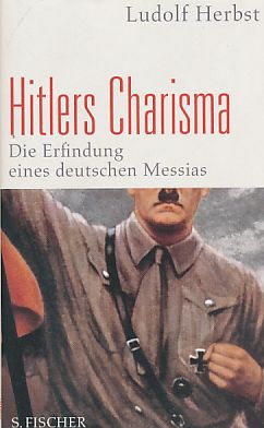 Bild des Verkufers fr Hitlers Charisma: die Erfindung eines deutschen Messias. zum Verkauf von Fundus-Online GbR Borkert Schwarz Zerfa