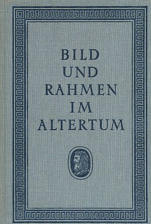 Seller image for Bild und Rahmen im Altertum. Die Geschichte des Bilderrahmens. for sale by Fundus-Online GbR Borkert Schwarz Zerfa