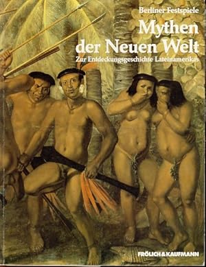 Mythen der Neuen Welt. Zur Entdeckungsgeschichte Lateinamerikas Ausstellung des 2. Festivals der ...