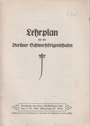 Lehrplan für die Berliner Schwerhörigenschulen. Genehmigt vom Prov. Schulkollegium unter dem 5. V...