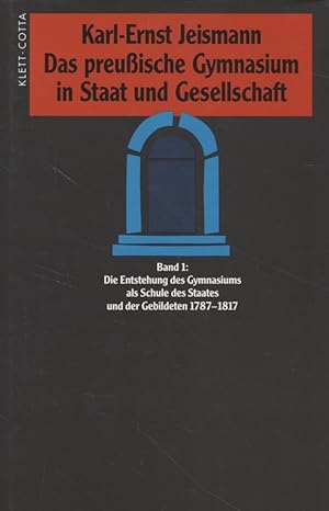 Bild des Verkufers fr Das preuische Gymnasium in Staat und Gesellschaft: Bd.1 - Die Entstehung des Gymnasiums als Schule des Staates und der Gebildeten 1787-1817. Industrielle Welt: Schriftenreihe des Arbeitskreises fr moderne Sozialgeschichte; Band 15: Das preuische Gymnasium in Staat und Gesellschaft 1. zum Verkauf von Fundus-Online GbR Borkert Schwarz Zerfa