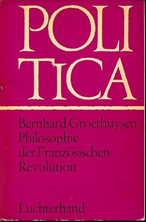 Bild des Verkufers fr Philosophie der Franzsischen Revolution. Mit einem Nachwort von Eberhard Schmitt. bers.: Manfred Mller; G. H. Mller. Politica Bd. 32. zum Verkauf von Fundus-Online GbR Borkert Schwarz Zerfa