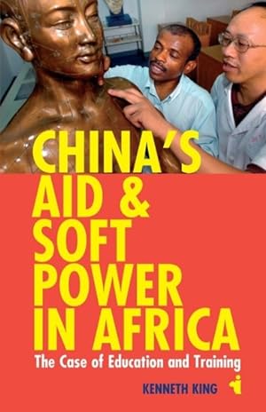 Image du vendeur pour China's Aid and Soft Power in Africa : The Case of Education and Training mis en vente par GreatBookPrices