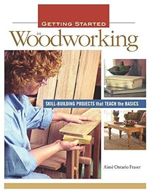 Bild des Verkufers fr Getting Started in Woodworking: Skill-Building Projects That Teach the Basics zum Verkauf von WeBuyBooks