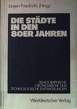 Bild des Verkufers fr Die Stdte in den 80er Jahren : demograph., konom. u. technolog. Entwicklungen. zum Verkauf von books4less (Versandantiquariat Petra Gros GmbH & Co. KG)