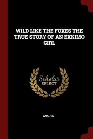 Bild des Verkufers fr Wild Like the Foxes the True Story of an Exkimo Girl zum Verkauf von moluna