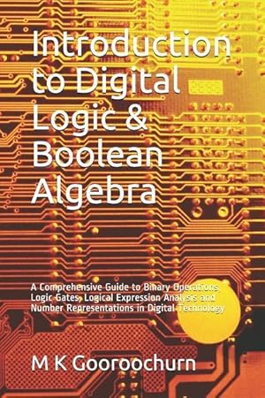 Bild des Verkufers fr Introduction to Digital Logic & Boolean Algebra: A Comprehensive Guide to Binary Operations, Logic Gates, Logical Expression Analysis and Number Repre zum Verkauf von moluna